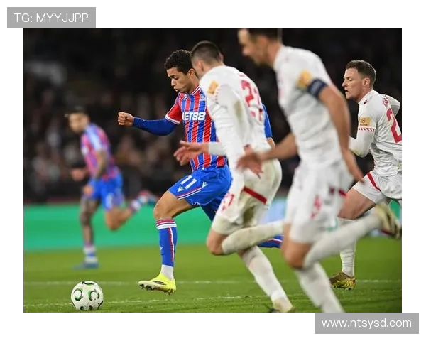 水晶宫近期比赛亮点：攻防表现稳健，主场竞争力持续提升